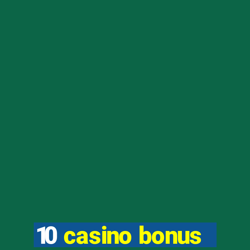 10 casino bonus