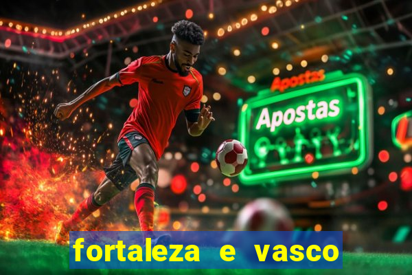 fortaleza e vasco onde assistir