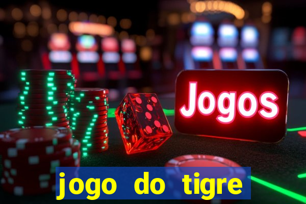 jogo do tigre ganha dinheiro