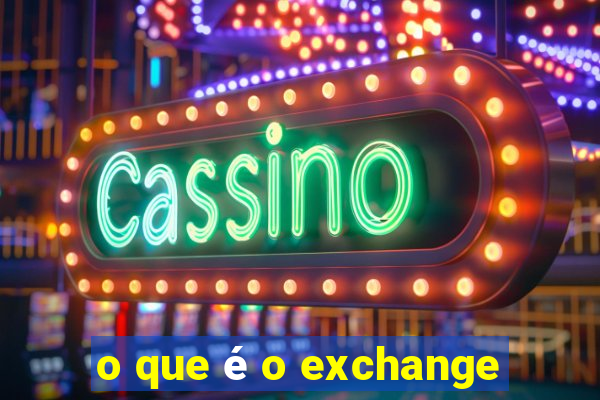 o que é o exchange