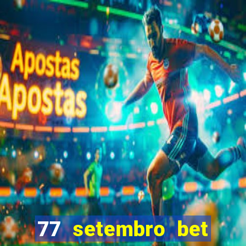 77 setembro bet com é confiável