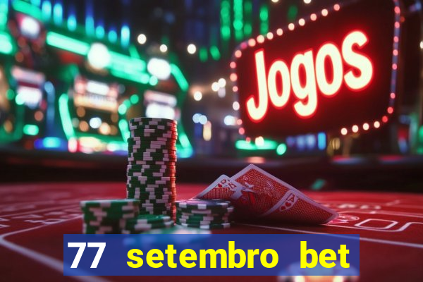 77 setembro bet com é confiável