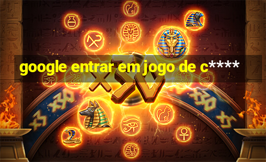 google entrar em jogo de c****