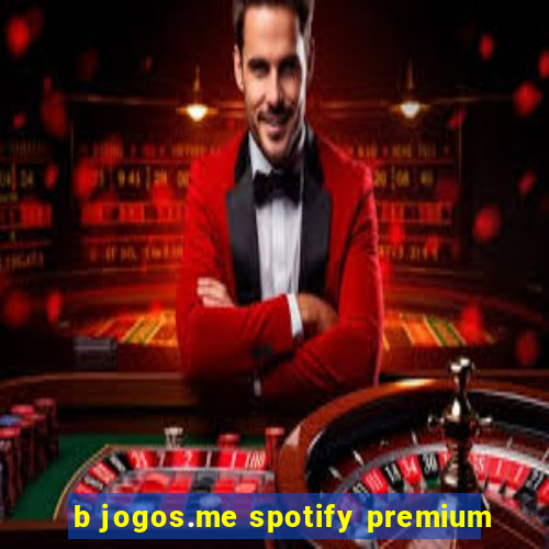 b jogos.me spotify premium