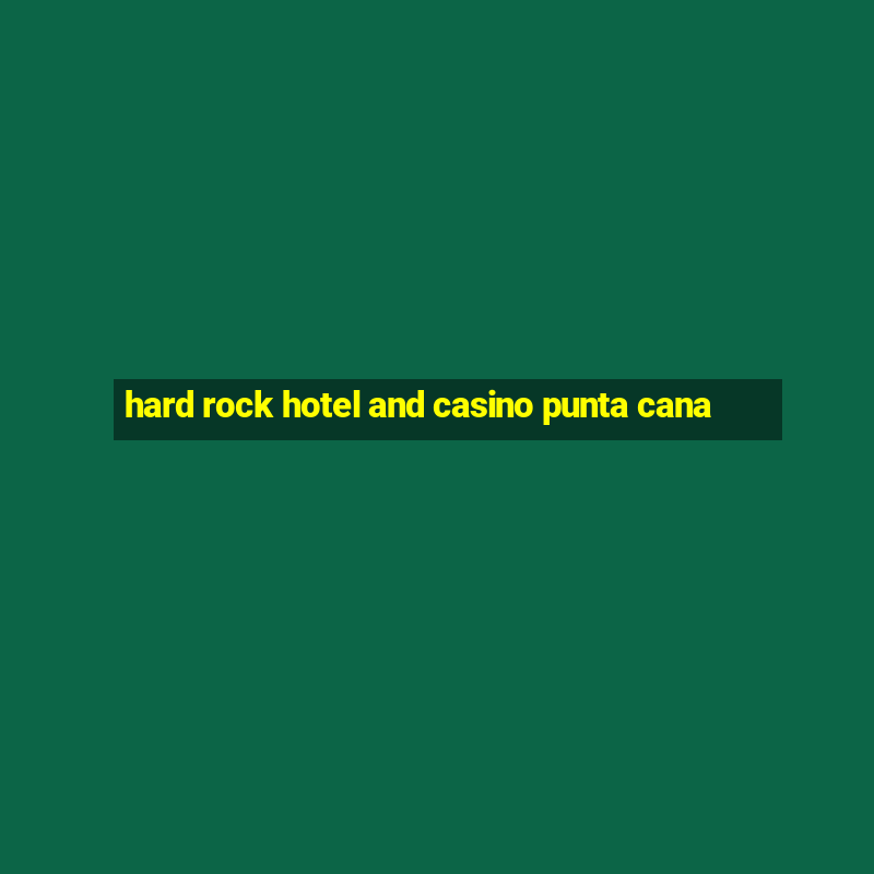 hard rock hotel and casino punta cana