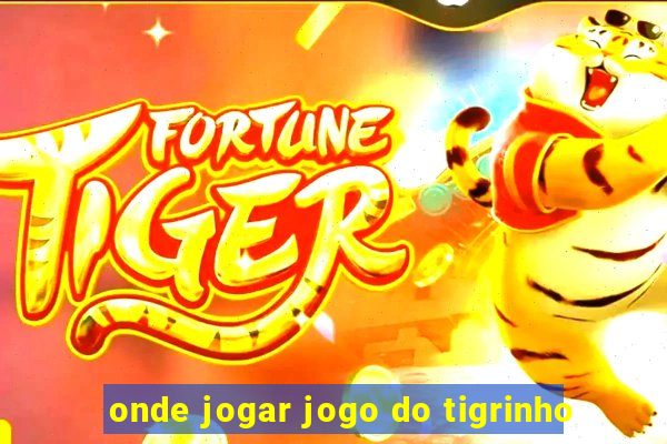 onde jogar jogo do tigrinho