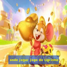 onde jogar jogo do tigrinho