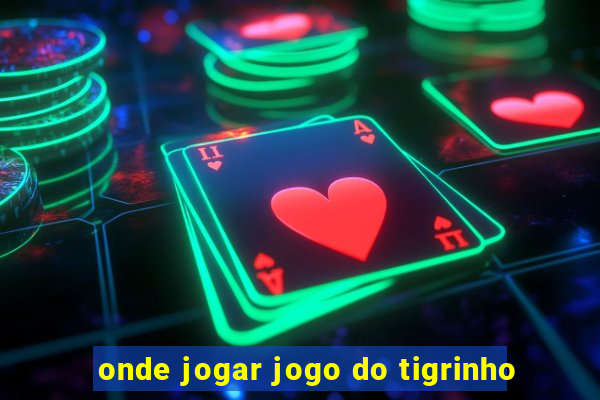 onde jogar jogo do tigrinho