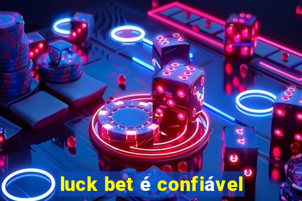 luck bet é confiável