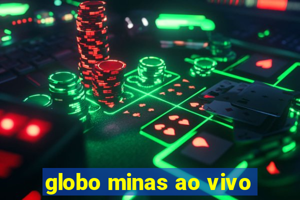 globo minas ao vivo