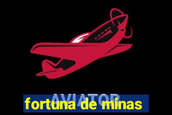 fortuna de minas