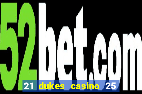 21 dukes casino 25 free spins