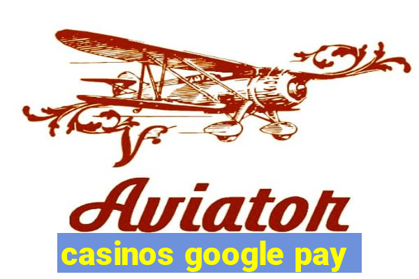 casinos google pay