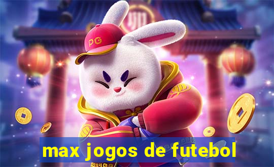 max jogos de futebol