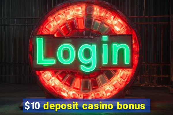 $10 deposit casino bonus