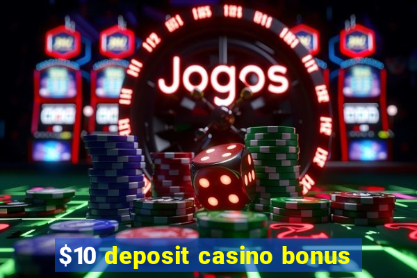 $10 deposit casino bonus