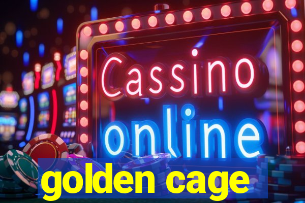 golden cage