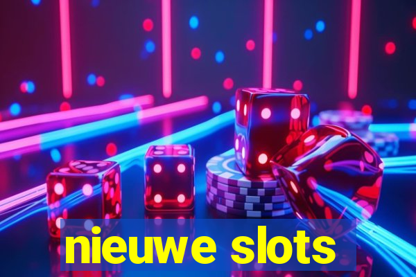 nieuwe slots