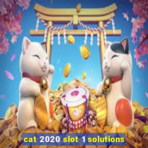 cat 2020 slot 1 solutions