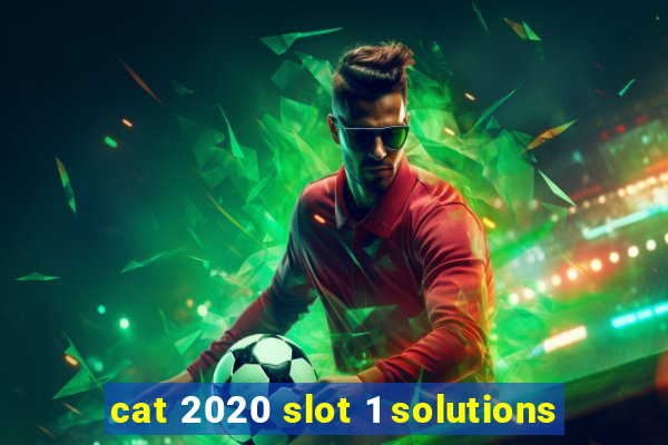 cat 2020 slot 1 solutions