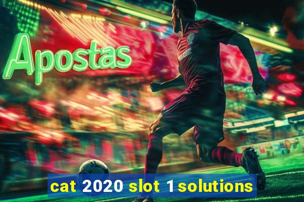 cat 2020 slot 1 solutions