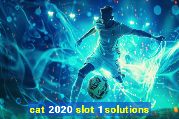 cat 2020 slot 1 solutions