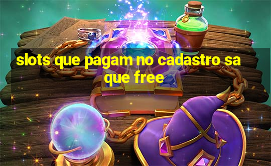 slots que pagam no cadastro saque free