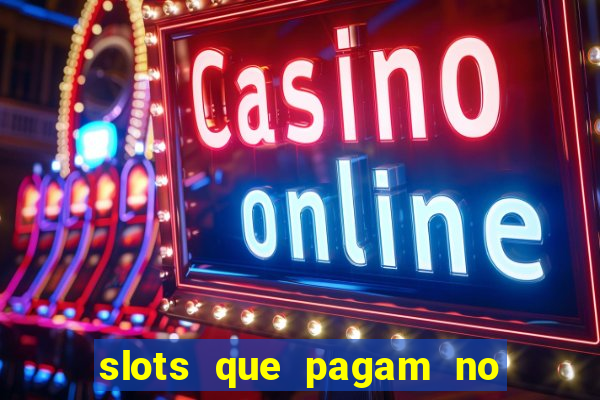 slots que pagam no cadastro saque free