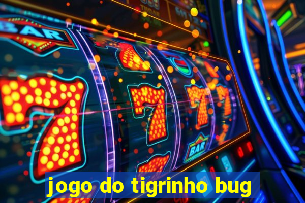 jogo do tigrinho bug