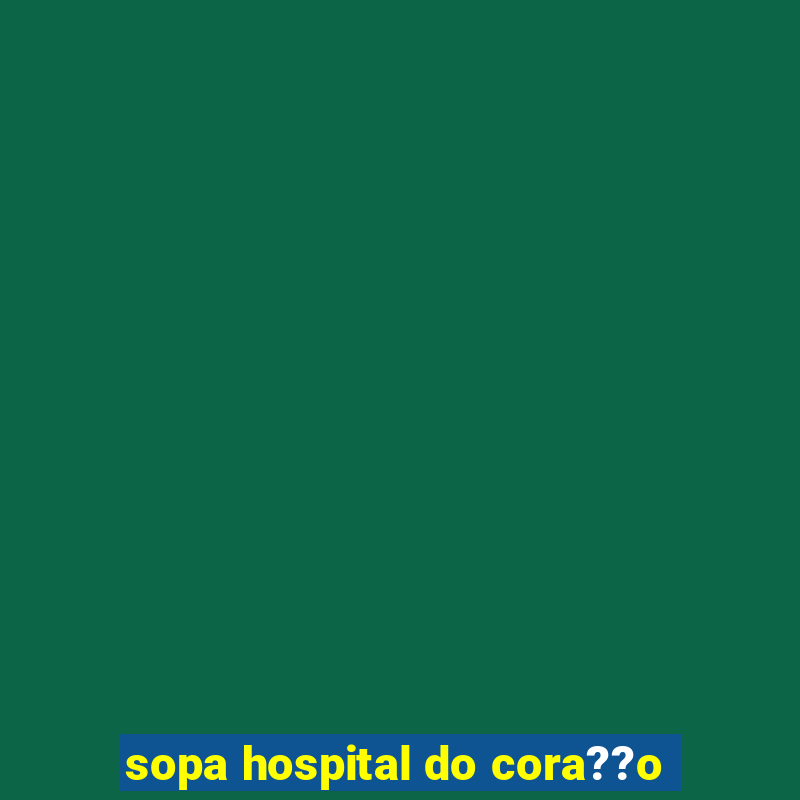 sopa hospital do cora??o