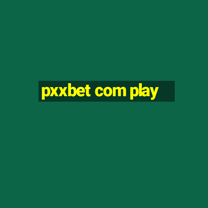 pxxbet com play