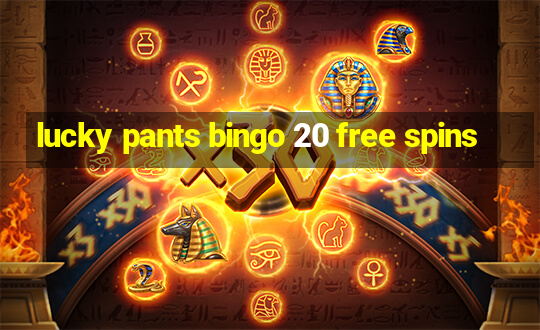 lucky pants bingo 20 free spins