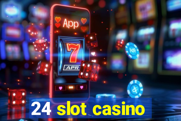 24 slot casino