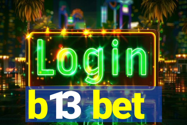 b13 bet