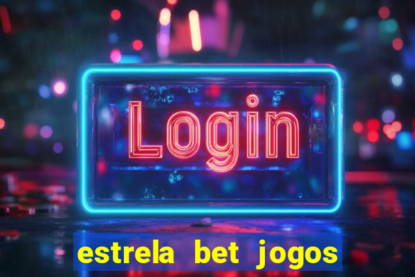 estrela bet jogos ao vivo