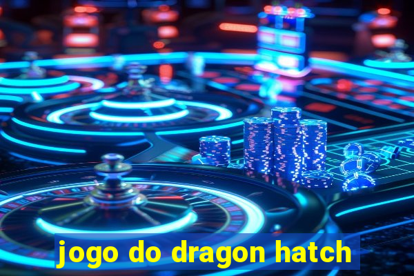 jogo do dragon hatch