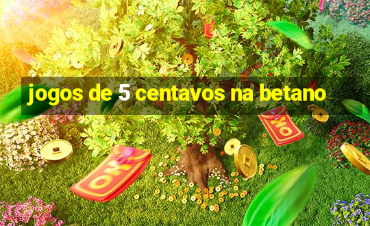 jogos de 5 centavos na betano