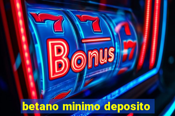 betano minimo deposito