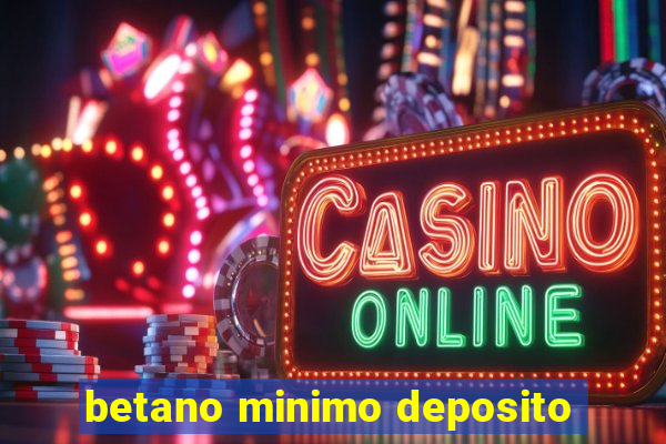 betano minimo deposito