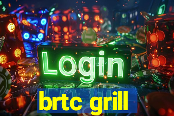 brtc grill