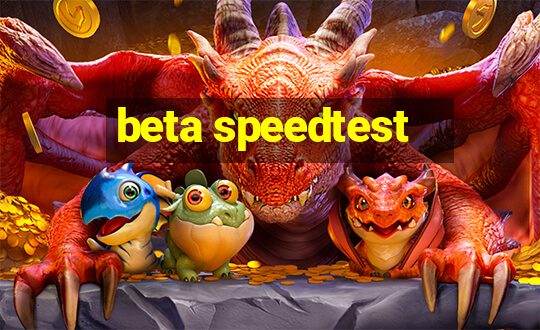 beta speedtest