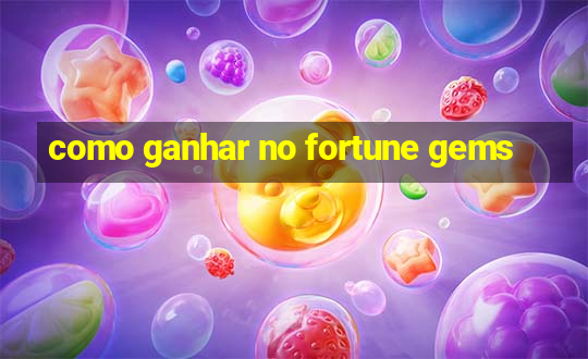 como ganhar no fortune gems