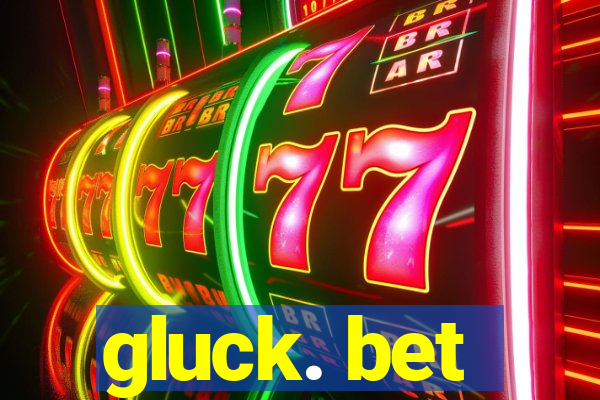 gluck. bet