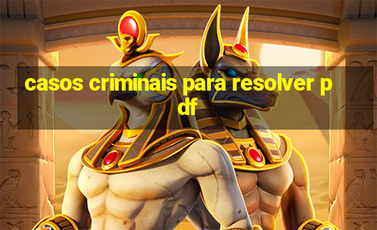 casos criminais para resolver pdf