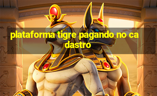 plataforma tigre pagando no cadastro