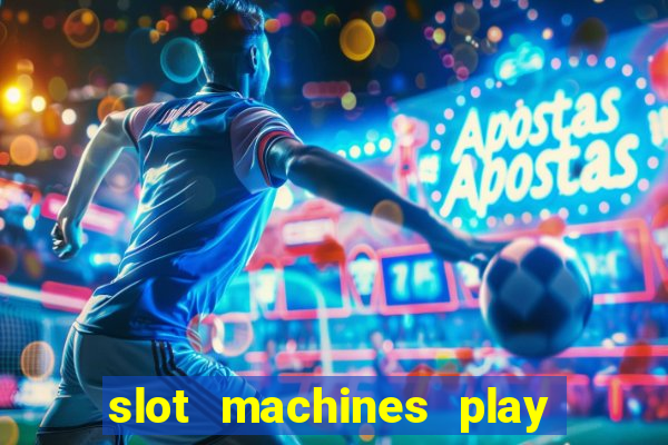 slot machines play for free