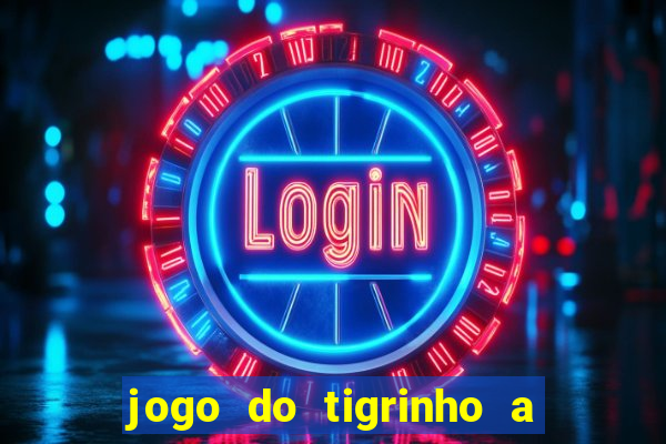 jogo do tigrinho a partir de r$ 1