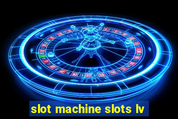 slot machine slots lv