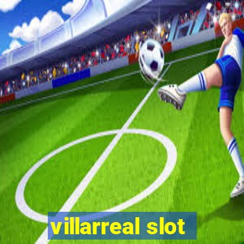 villarreal slot