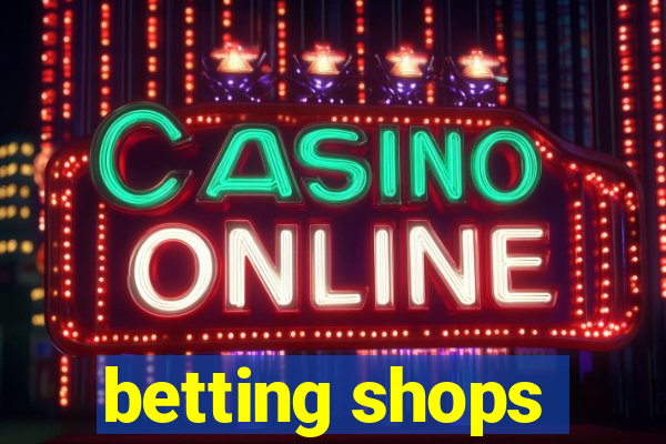 betting shops